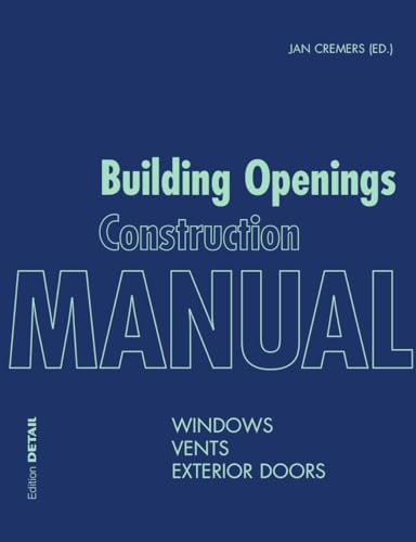 Building Openings Construction Manual: Windows, Vents, Exterior Doors (DETAIL Construction Manuals) von DETAIL